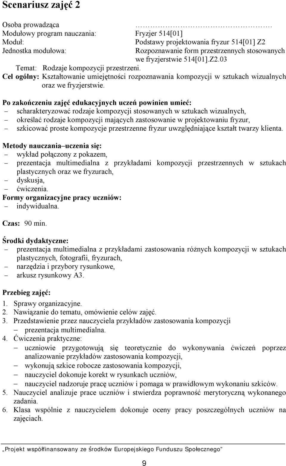 Cel ogólny: Kształtowanie umiejętności rozpoznawania kompozycji w sztukach wizualnych oraz we fryzjerstwie.