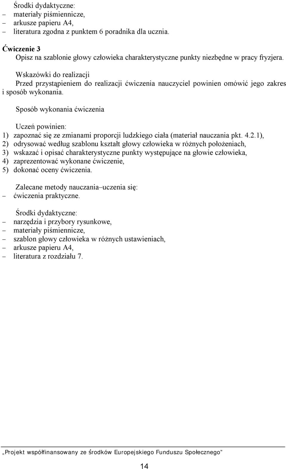 Wskazówki do realizacji Przed przystąpieniem do realizacji ćwiczenia nauczyciel powinien omówić jego zakres i sposób wykonania.