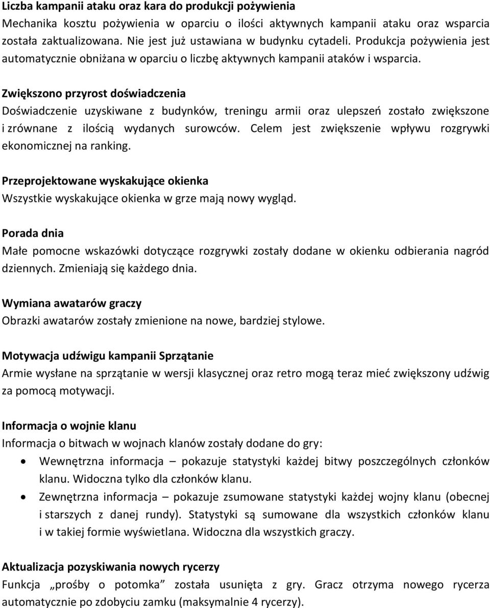 Zwiększono przyrost doświadczenia Doświadczenie uzyskiwane z budynków, treningu armii oraz ulepszeń zostało zwiększone i zrównane z ilością wydanych surowców.