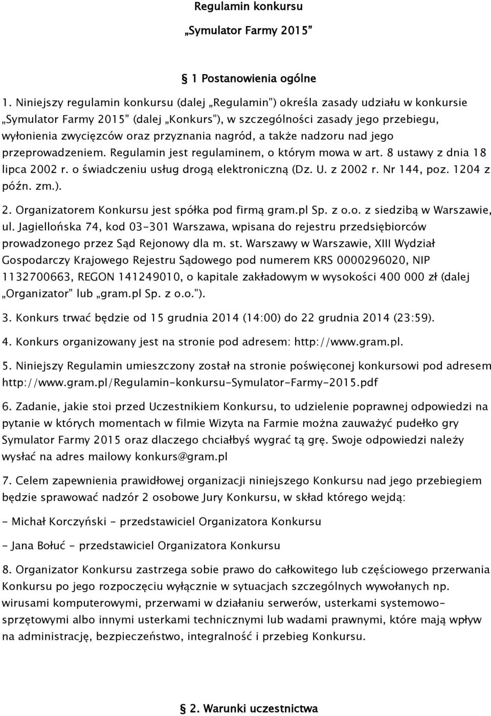 nagród, a także nadzoru nad jego przeprowadzeniem. Regulamin jest regulaminem, o którym mowa w art. 8 ustawy z dnia 18 lipca 2002 r. o świadczeniu usług drogą elektroniczną (Dz. U. z 2002 r.