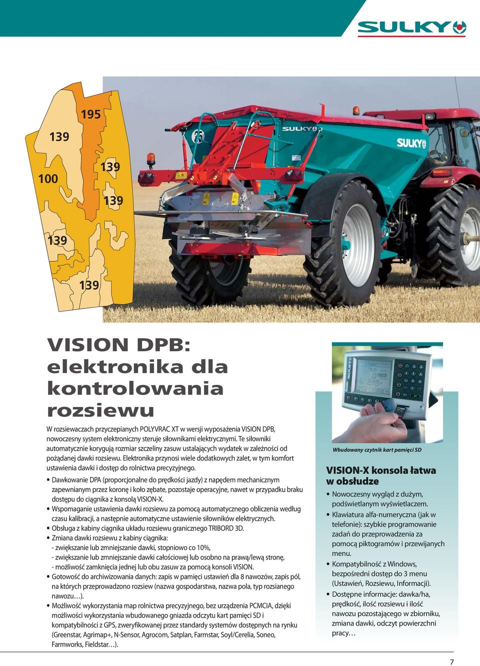 Elektronika przynosi wiele dodatkowych zalet, w tym komfort ustawienia dawki i dostęp do rolnictwa precyzyjnego.