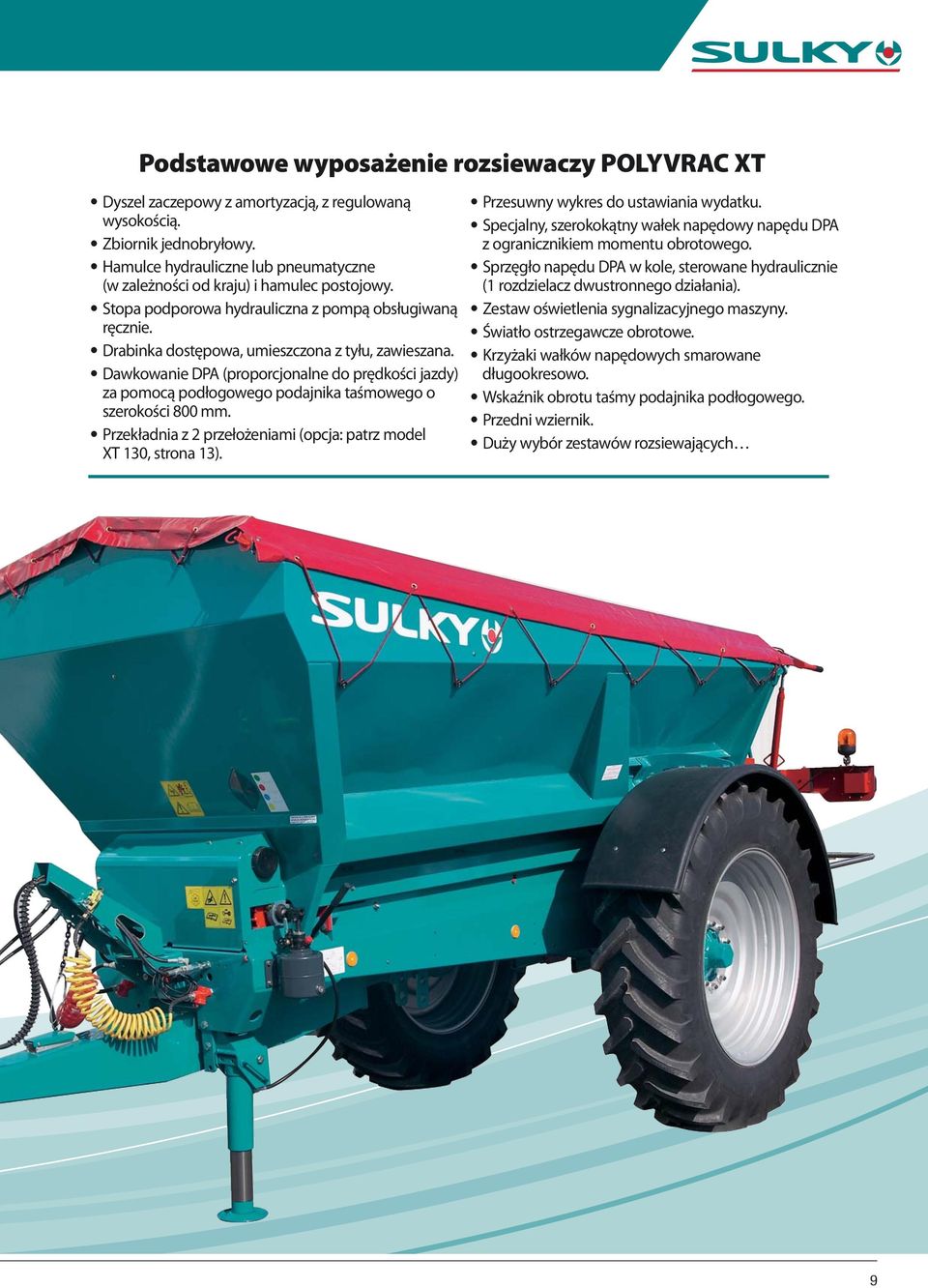 Dawkowanie DPA (proporcjonalne do prędkości jazdy) za pomocą podłogowego podajnika taśmowego o szerokości 800 mm. Przekładnia z 2 przełożeniami (opcja: patrz model XT 130, strona 13).
