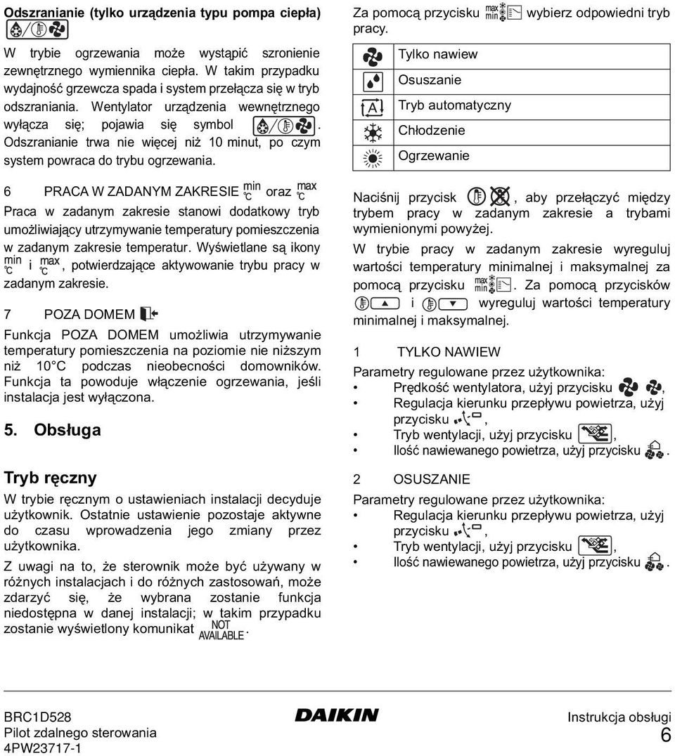 Odszranianie trwa nie więcej niż 10 minut, po czym system powraca do trybu ogrzewania. Za pomocą przycisku pracy.