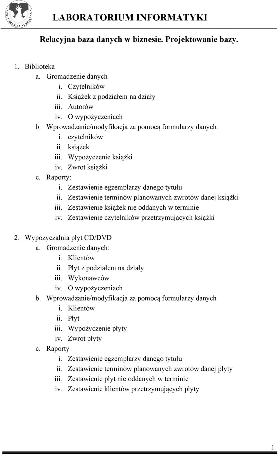 Zestawienie czytelników przetrzymujących książki 2. Wypożyczalnia płyt CD/DVD : ii. Płyt z podziałem na działy iii. Wykonawców iv. O wypożyczeniach ii. Płyt iii. Wypożyczenie płyty iv.