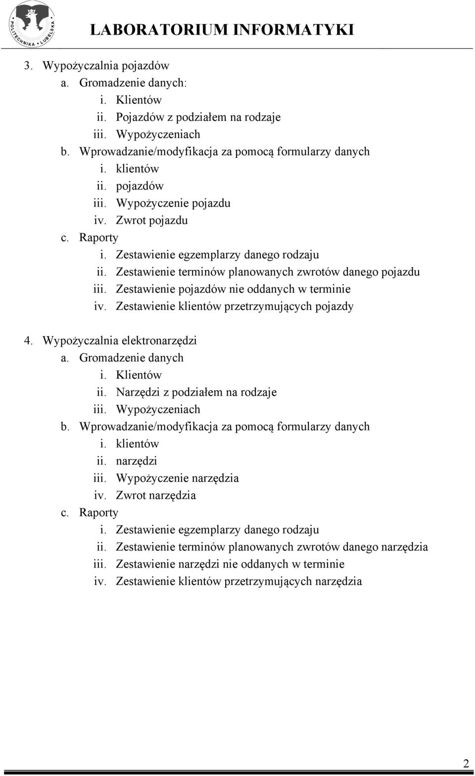 Zestawienie klientów przetrzymujących pojazdy 4. Wypożyczalnia elektronarzędzi ii. Narzędzi z podziałem na rodzaje iii. Wypożyczeniach ii. narzędzi iii.