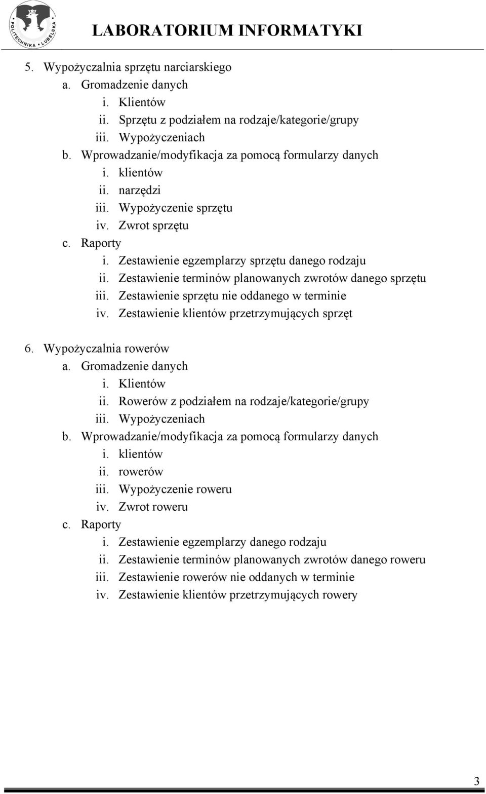 Zestawienie klientów przetrzymujących sprzęt 6. Wypożyczalnia rowerów ii. Rowerów z podziałem na rodzaje/kategorie/grupy iii. Wypożyczeniach ii. rowerów iii. Wypożyczenie roweru iv.