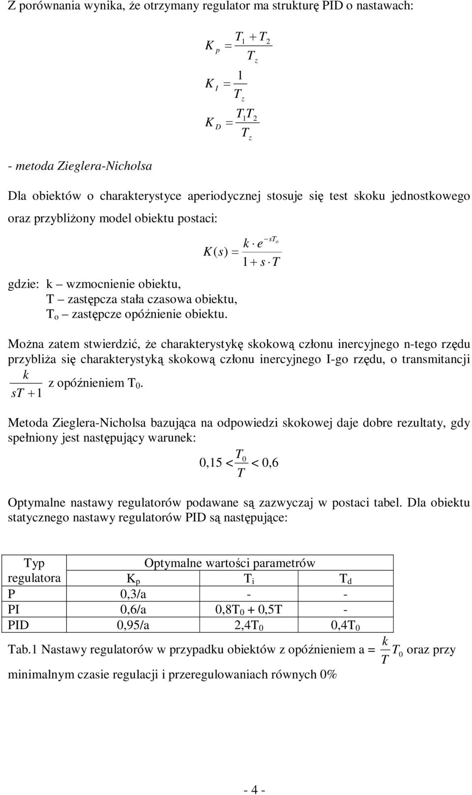 s e o ( s) + s Można atem stwiedić, że chaateystyę soową cłonu inecyjnego n-tego ędu pybliża się chaateystyą soową cłonu inecyjnego I-go ędu, o tansmitancji opóźnieniem 0.