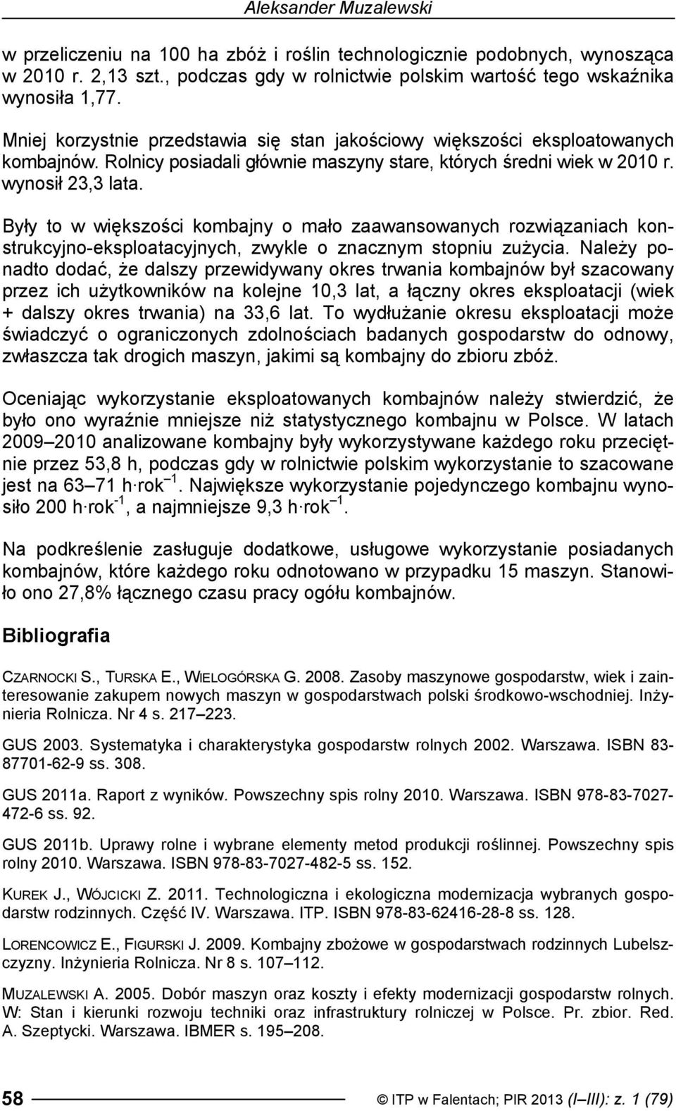 Były to w większości kombajny o mało zaawansowanych rozwiązaniach konstrukcyjno-eksploatacyjnych, zwykle o znacznym stopniu zużycia.