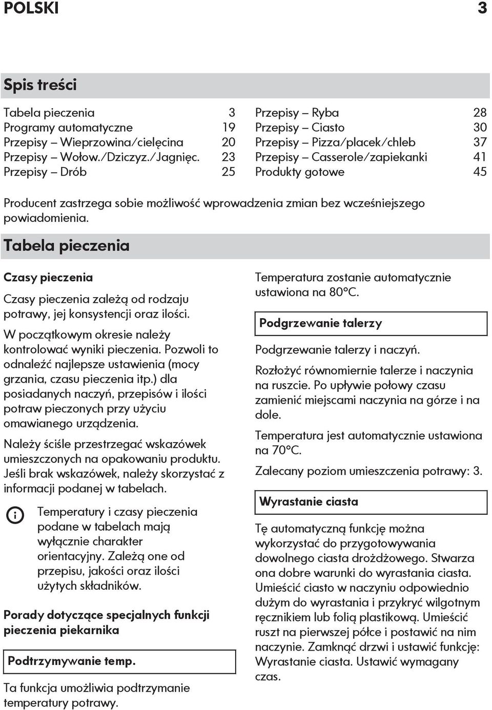 wcześniejszego powiadomienia. Tabela pieczenia Czasy pieczenia Czasy pieczenia zależą od rodzaju potrawy, jej konsystencji oraz ilości. W początkowym okresie należy kontrolować wyniki pieczenia.