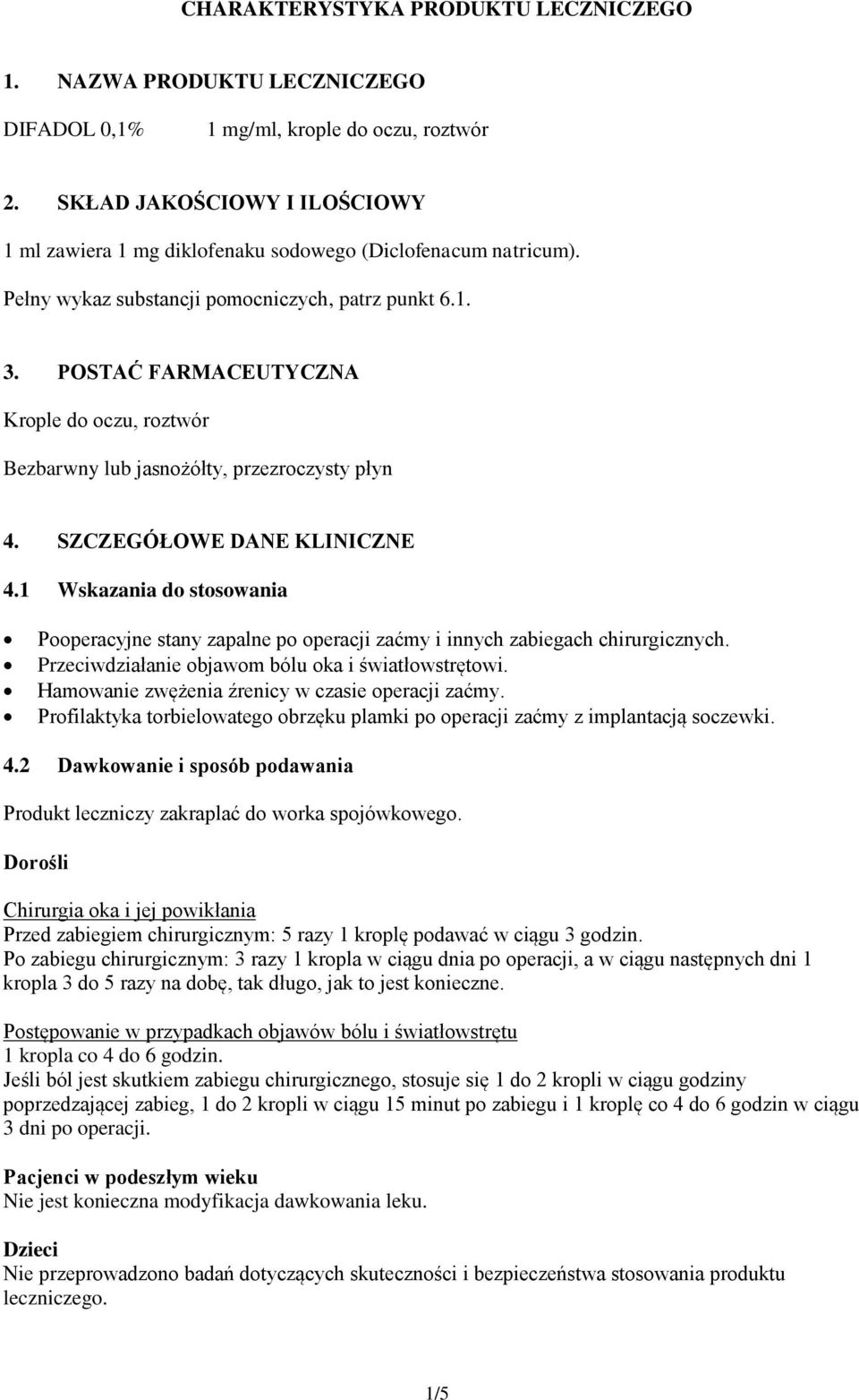 POSTAĆ FARMACEUTYCZNA Krople do oczu, roztwór Bezbarwny lub jasnożółty, przezroczysty płyn 4. SZCZEGÓŁOWE DANE KLINICZNE 4.