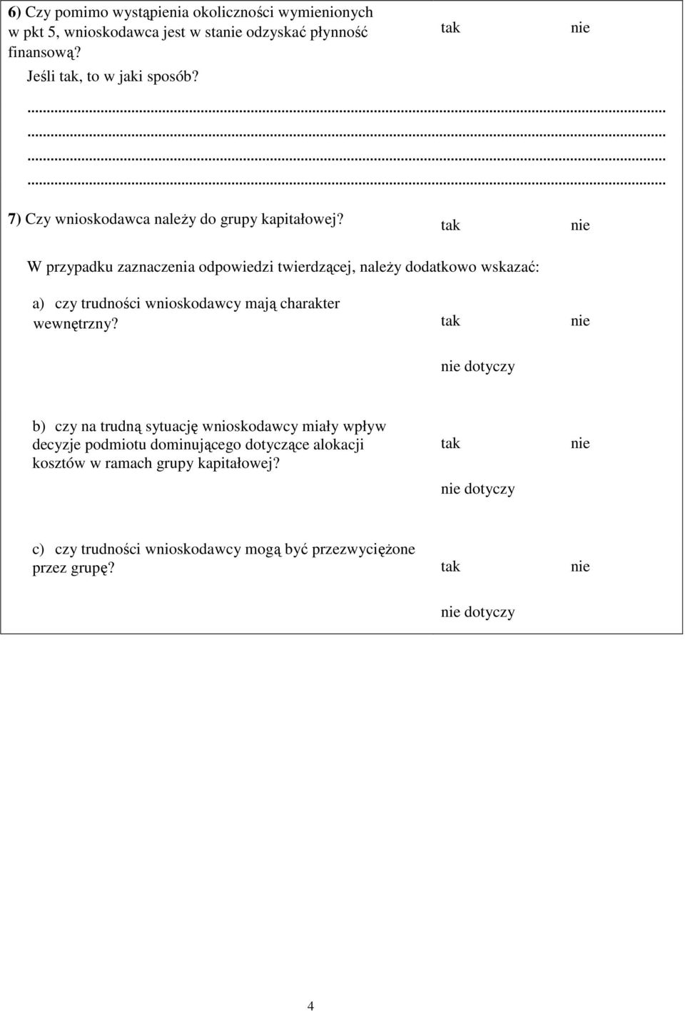 W przypadku zaznaczenia odpowiedzi twierdzącej, naleŝy dodatkowo wskazać: a) czy trudności wnioskodawcy mają charakter wewnętrzny?