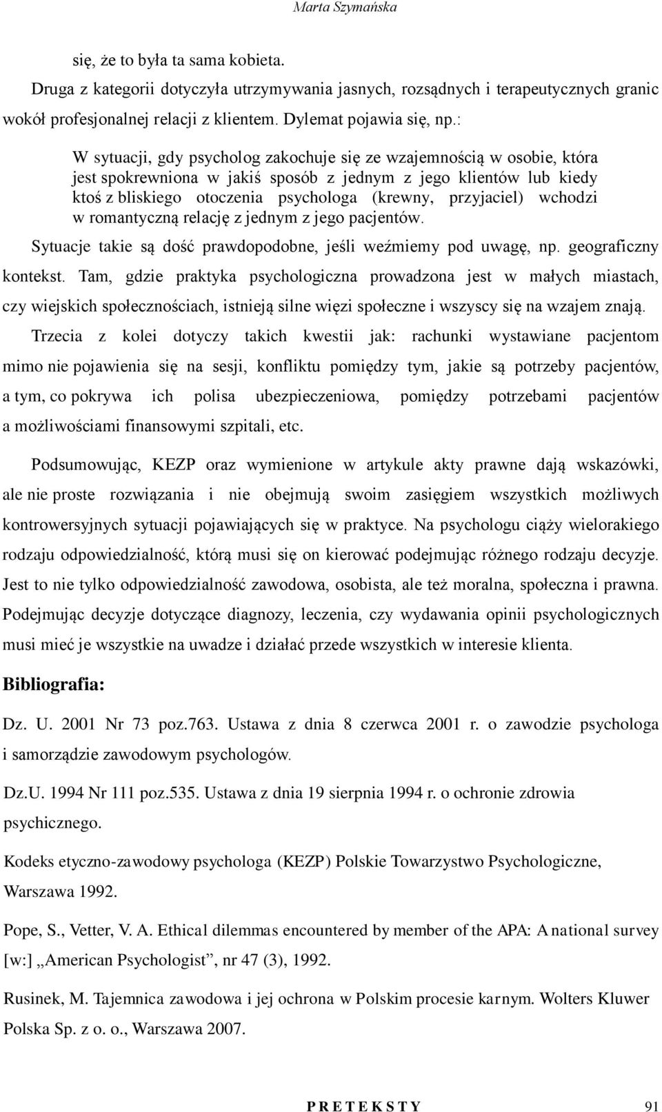 przyjaciel) wchodzi w romantyczną relację z jednym z jego pacjentów. Sytuacje takie są dość prawdopodobne, jeśli weźmiemy pod uwagę, np. geograficzny kontekst.