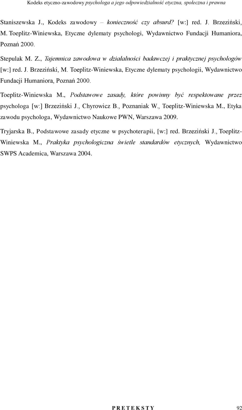 Brzeziński, M. Toeplitz-Winiewska, Etyczne dylematy psychologii, Wydawnictwo Fundacji Humaniora, Poznań 2000. Toeplitz-Winiewska M.