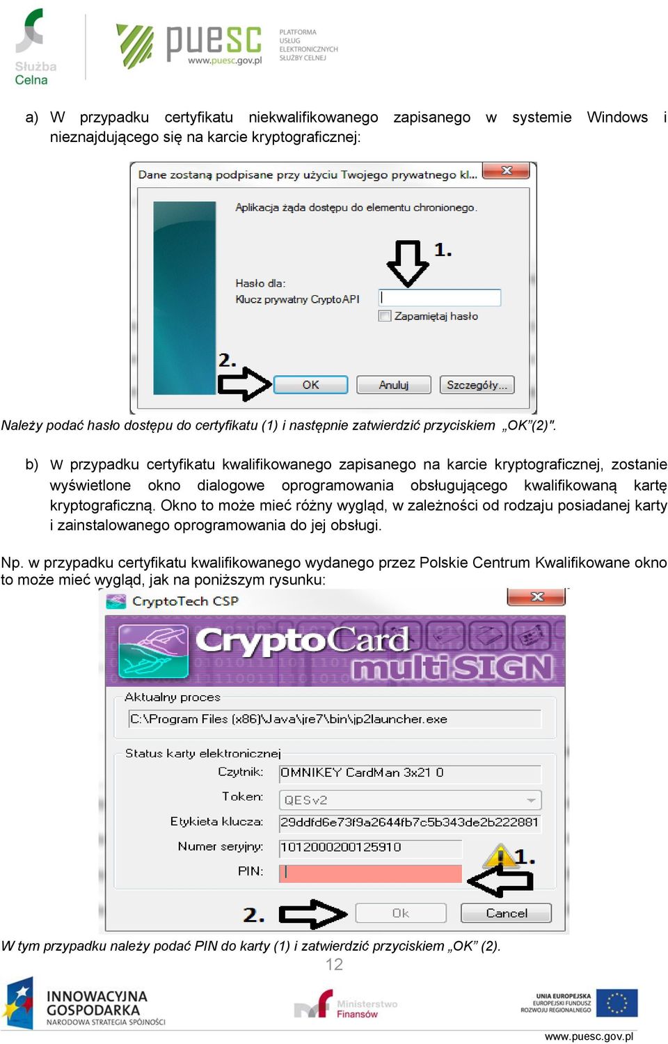 b) W przypadku certyfikatu kwalifikowanego zapisanego na karcie kryptograficznej, zostanie wyświetlone okno dialogowe oprogramowania obsługującego kwalifikowaną kartę kryptograficzną.