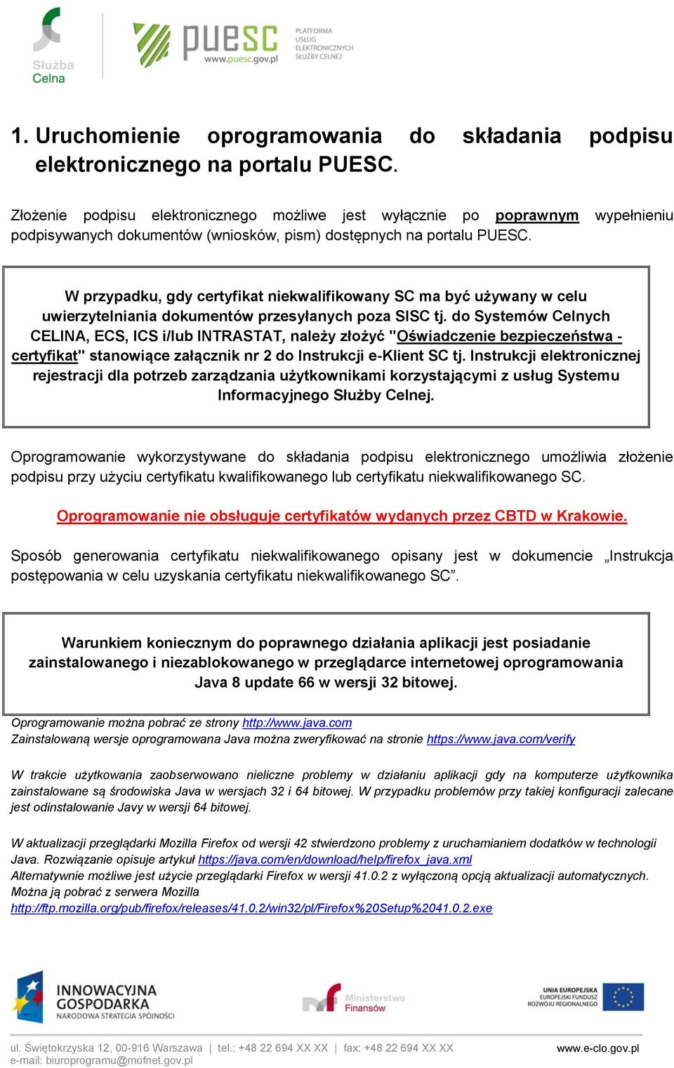 W przypadku, gdy certyfikat niekwalifikowany SC ma być używany w celu uwierzytelniania dokumentów przesyłanych poza SISC tj.