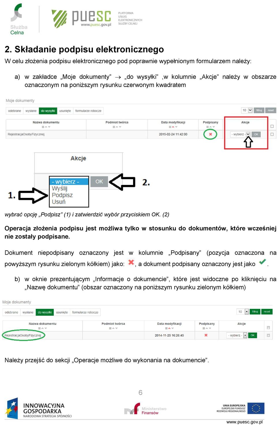 (2) Operacja złożenia podpisu jest możliwa tylko w stosunku do dokumentów, które wcześniej nie zostały podpisane.