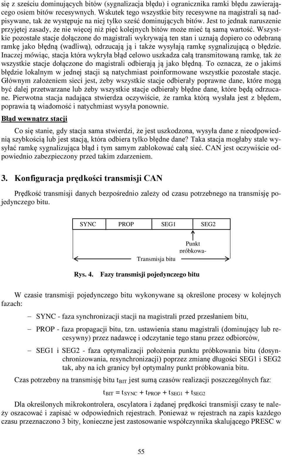 Jest to jednak naruszenie przyjętej zasady, że nie więcej niż pięć kolejnych bitów może mieć tą samą wartość.