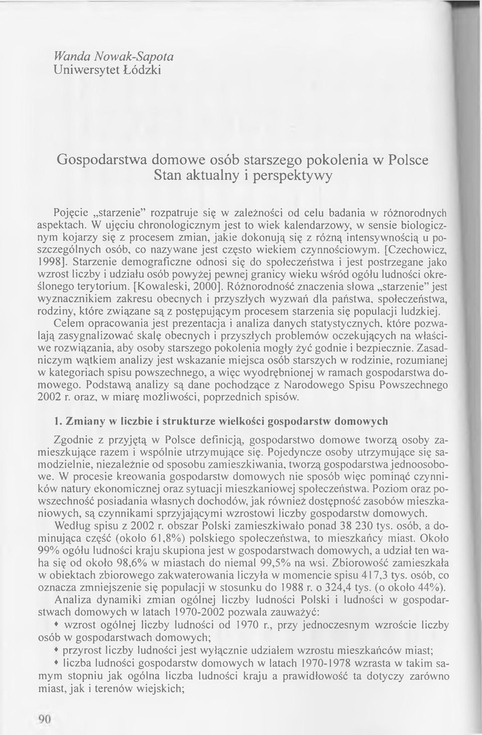 W ujęciu chronologicznym jest to wiek kalendarzowy, w sensie biologicznym kojarzy się z procesem zm ian, jakie dokonują się z różną intensyw nością u poszczególnych osób, co nazywane jest często