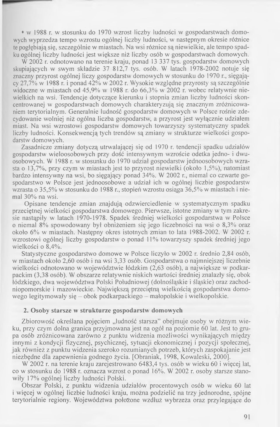 N a wsi różnice są niewielkie, ale tem po spadku ogólnej liczby ludności jest większe niż liczby osób w gospodarstw ach domowych. W 2002 r. odnotowano na terenie kraju, ponad 13 337 tys.