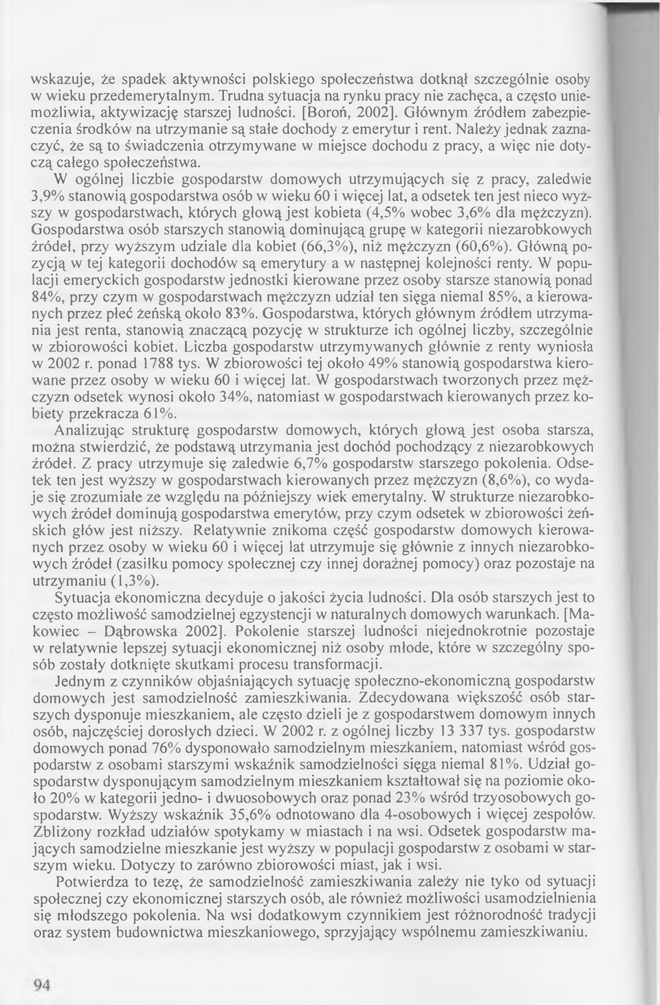 [Boroń, 2002], Głów nym źródłem zabezpieczenia środków na utrzym anie są stałe dochody z em erytur i rent.