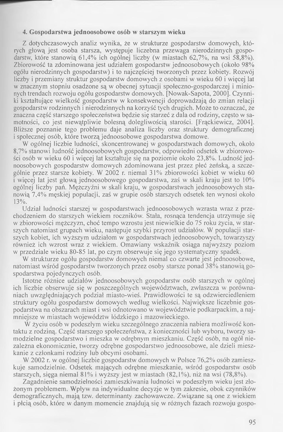 Zbiorowość ta zdom inowana jest udziałem gospodarstw jednoosobow ych (około 98% ogółu nierodzinnych gospodarstw) i to najczęściej tworzonych przez kobiety.