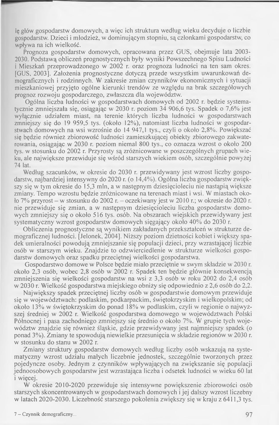 oraz prognoza ludności na ten sam okres. [GUS, 2003], Założenia prognostyczne dotyczą przede w szystkim uwarunkowań demograficznych i rodzinnych.