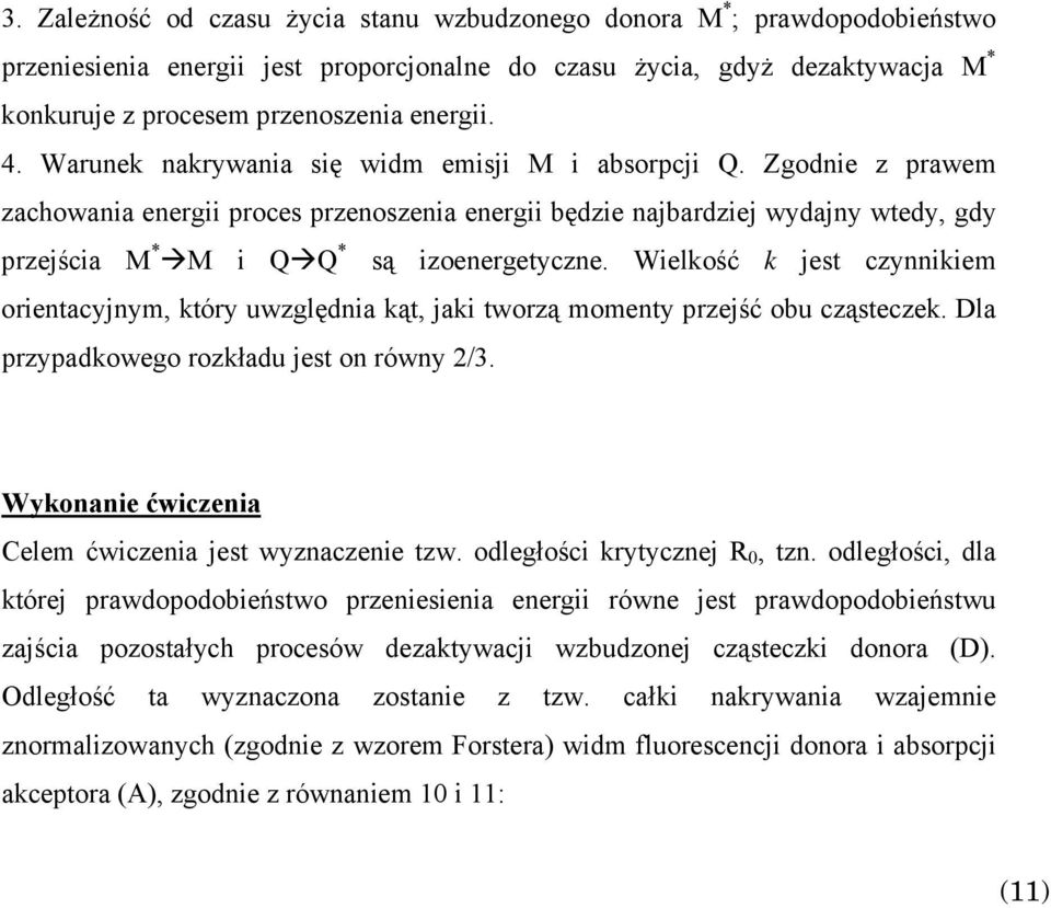 Wielkość k jest czynnikiem orientacyjnym, który uwzględnia kąt, jaki tworzą momenty przejść obu cząsteczek. Dla przypadkowego rozkładu jest on równy 2/3.