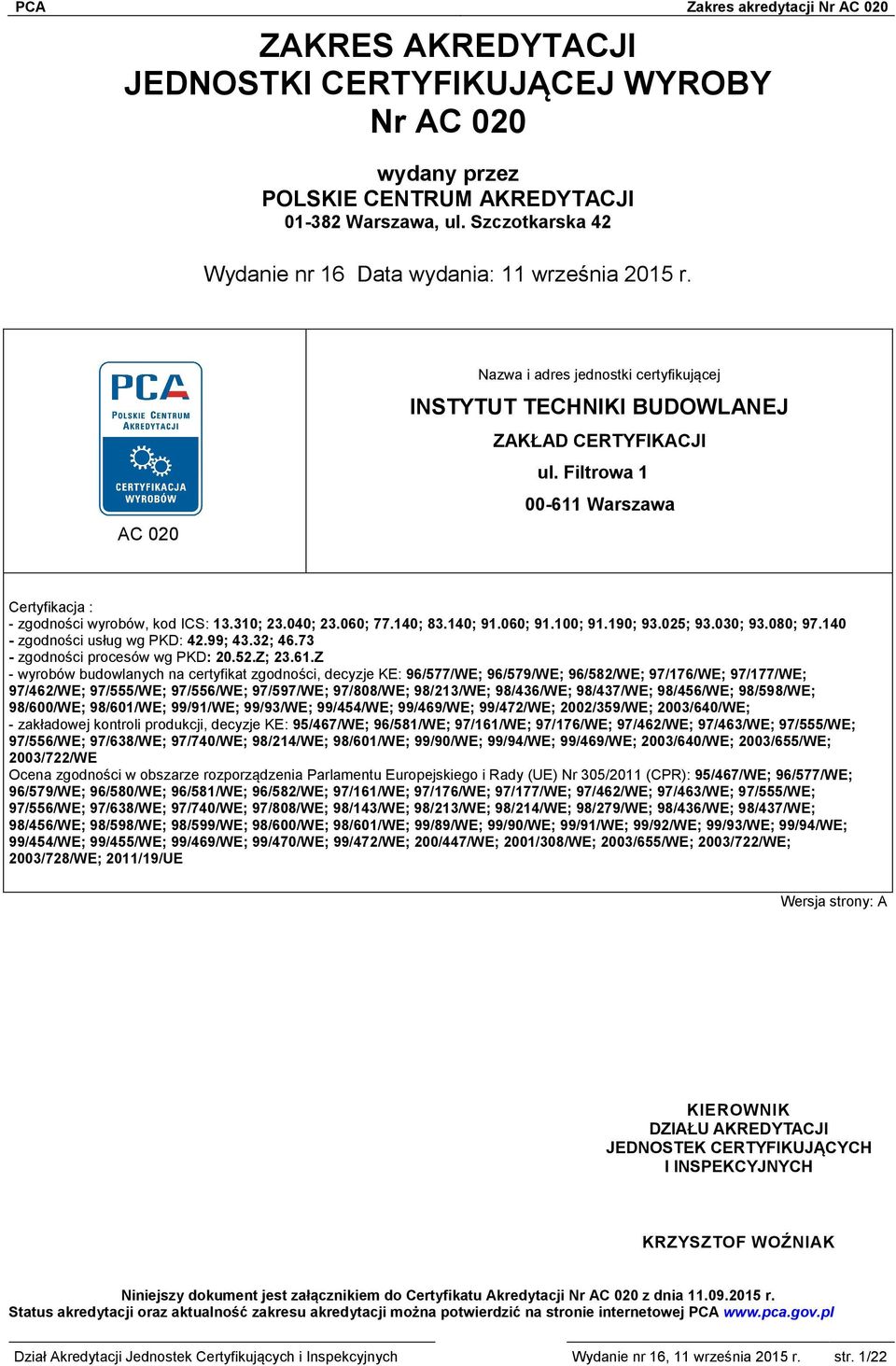 140; 83.140; 91.060; 91.100; 91.190; 93.025; 93.030; 93.080; 97.140 - zgodności usług wg PKD: 42.99; 43.32; 46.73 - zgodności procesów wg PKD: 20.52.Z; 23.61.