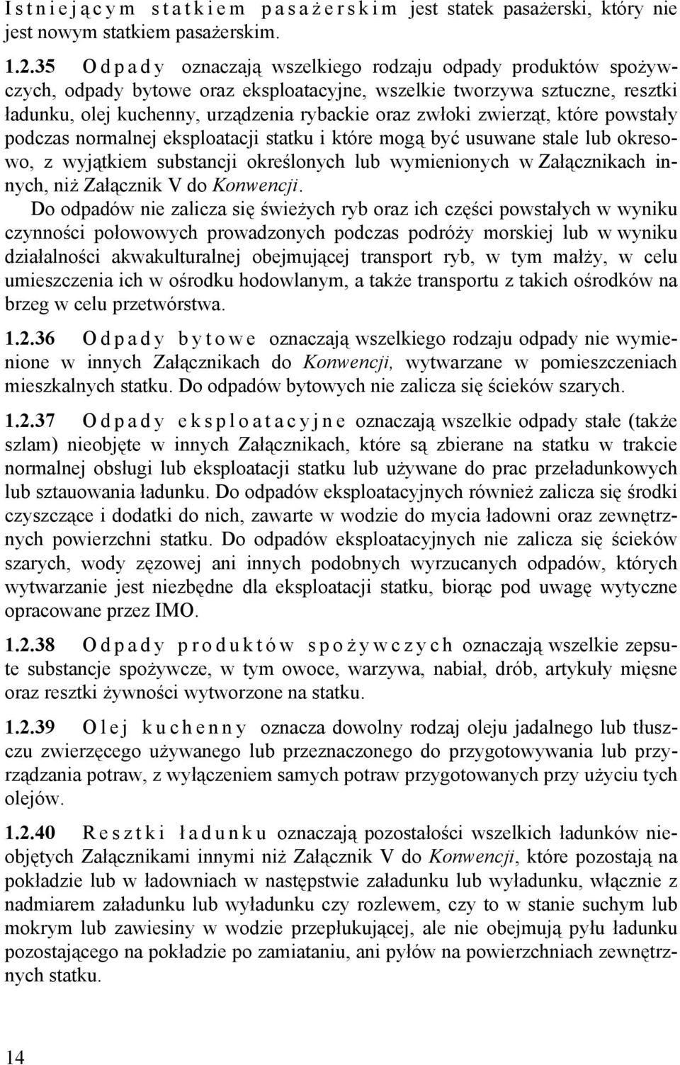 zwierząt, które powstały podczas normalnej eksploatacji statku i które mogą być usuwane stale lub okresowo, z wyjątkiem substancji określonych lub wymienionych w Załącznikach innych, niż Załącznik V