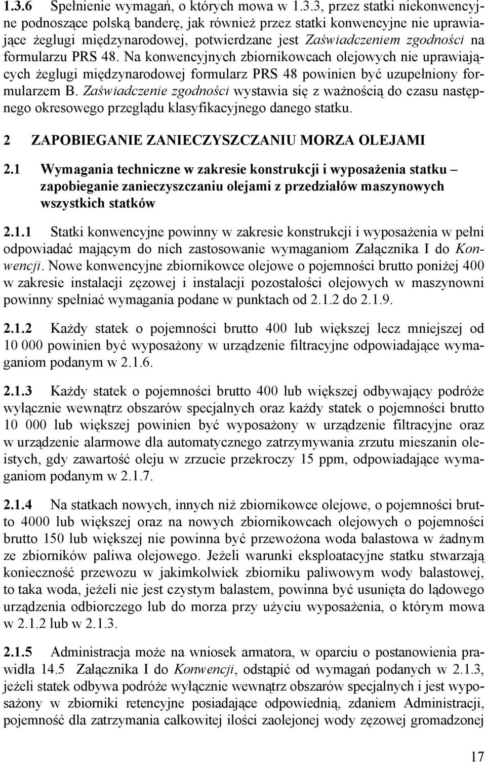 Zaświadczenie zgodności wystawia się z ważnością do czasu następnego okresowego przeglądu klasyfikacyjnego danego statku. 2 ZAPOBIEGANIE ZANIECZYSZCZANIU MORZA OLEJAMI 2.