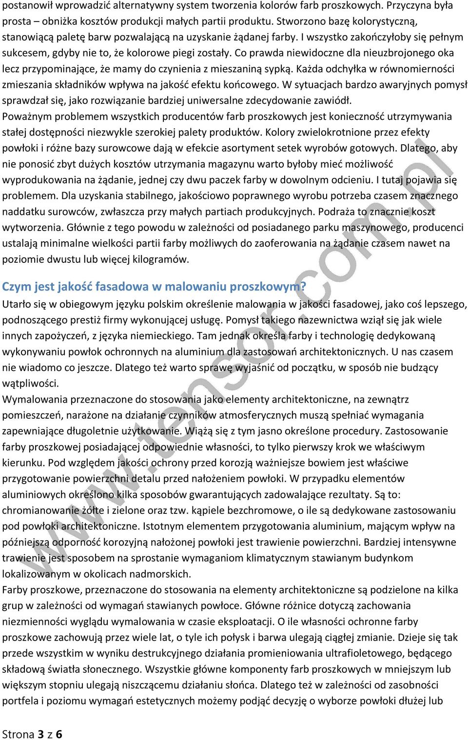 Co prawda niewidoczne dla nieuzbrojonego oka lecz przypominające, że mamy do czynienia z mieszaniną sypką. Każda odchyłka w równomierności zmieszania składników wpływa na jakość efektu końcowego.