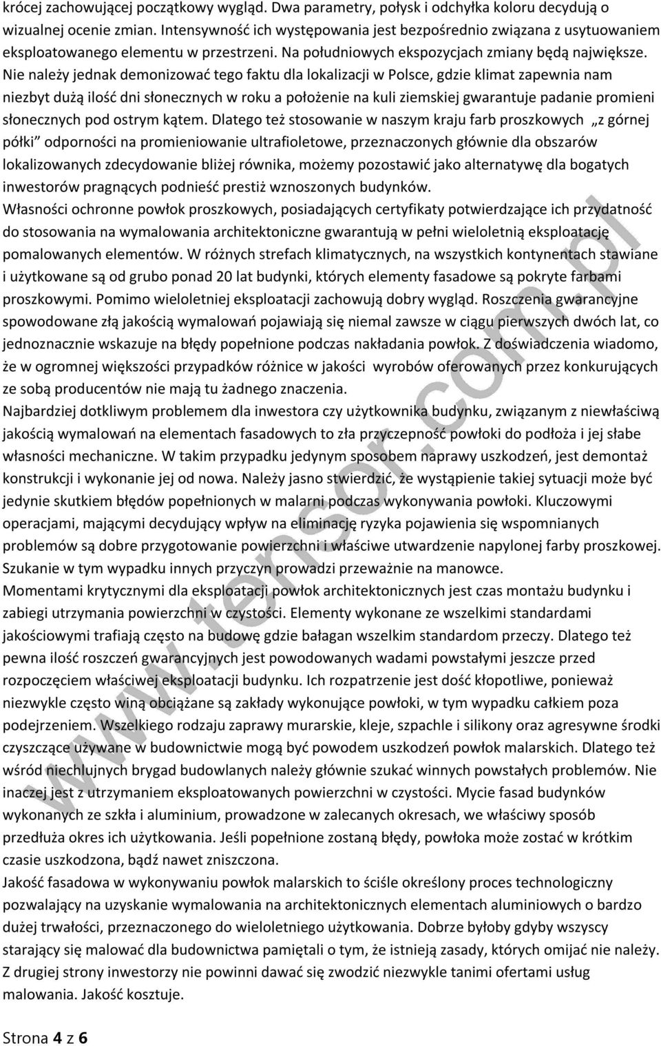Nie należy jednak demonizować tego faktu dla lokalizacji w Polsce, gdzie klimat zapewnia nam niezbyt dużą ilość dni słonecznych w roku a położenie na kuli ziemskiej gwarantuje padanie promieni