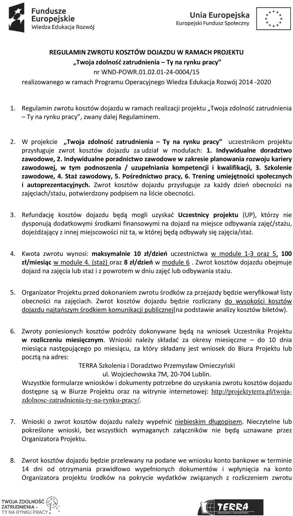 Regulamin zwrotu kosztów dojazdu w ramach realizacji projektu Twoja zdolność zatrudnienia Ty na rynku pracy, zwany dalej Regulaminem. 2.