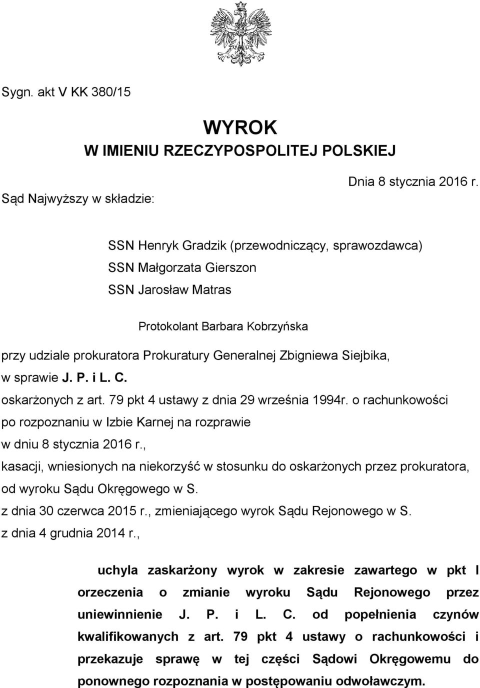 sprawie J. P. i L. C. oskarżonych z art. 79 pkt 4 ustawy z dnia 29 września 1994r. o rachunkowości po rozpoznaniu w Izbie Karnej na rozprawie w dniu 8 stycznia 2016 r.