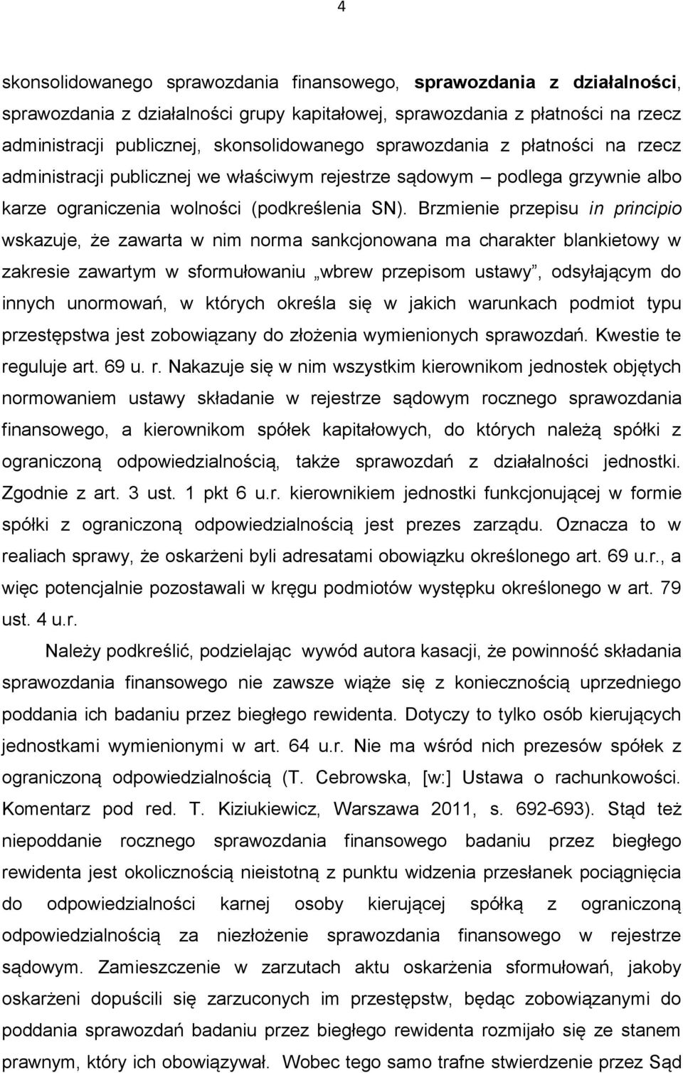 Brzmienie przepisu in principio wskazuje, że zawarta w nim norma sankcjonowana ma charakter blankietowy w zakresie zawartym w sformułowaniu wbrew przepisom ustawy, odsyłającym do innych unormowań, w