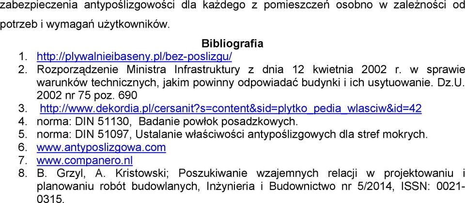 dekordia.pl/cersanit?s=content&sid=plytko_pedia_wlasciw&id=42 4. norma: DIN 51130, Badanie powłok posadzkowych. 5. norma: DIN 51097, Ustalanie właściwości antypoślizgowych dla stref mokrych.