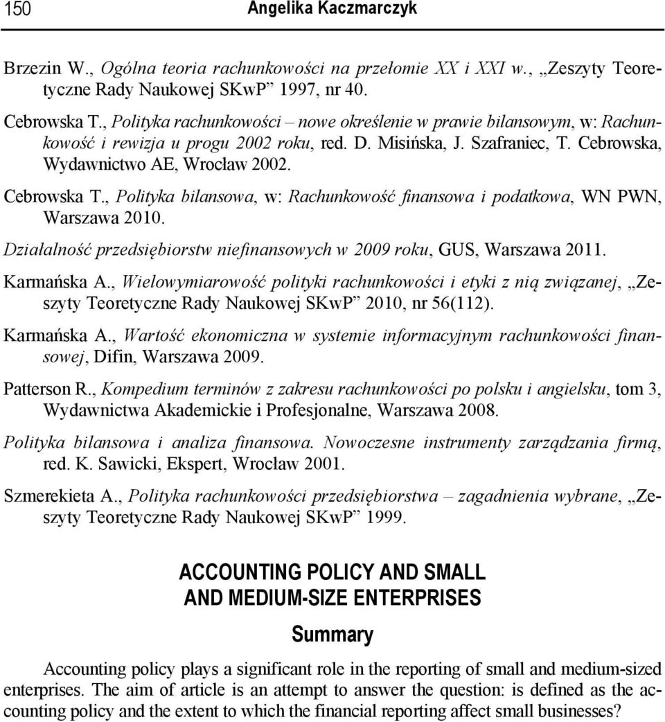 , Polityka bilansowa, w: Rachunkowość finansowa i podatkowa, WN PWN, Warszawa 2010. Działalność przedsiębiorstw niefinansowych w 2009 roku, GUS, Warszawa 2011. Karmańska A.