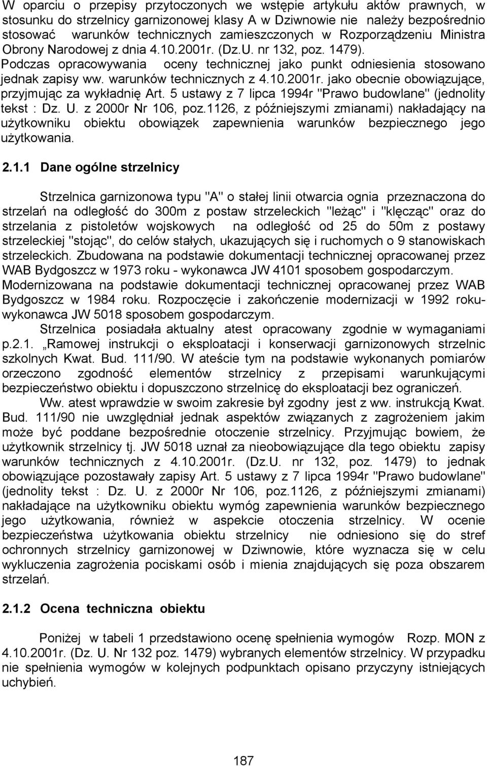 warunków technicznych z 4.10.2001r. jako obecnie obowiązujące, przyjmując za wykładnię Art. 5 ustawy z 7 lipca 1994r "Prawo budowlane" (jednolity tekst : Dz. U. z 2000r Nr 106, poz.