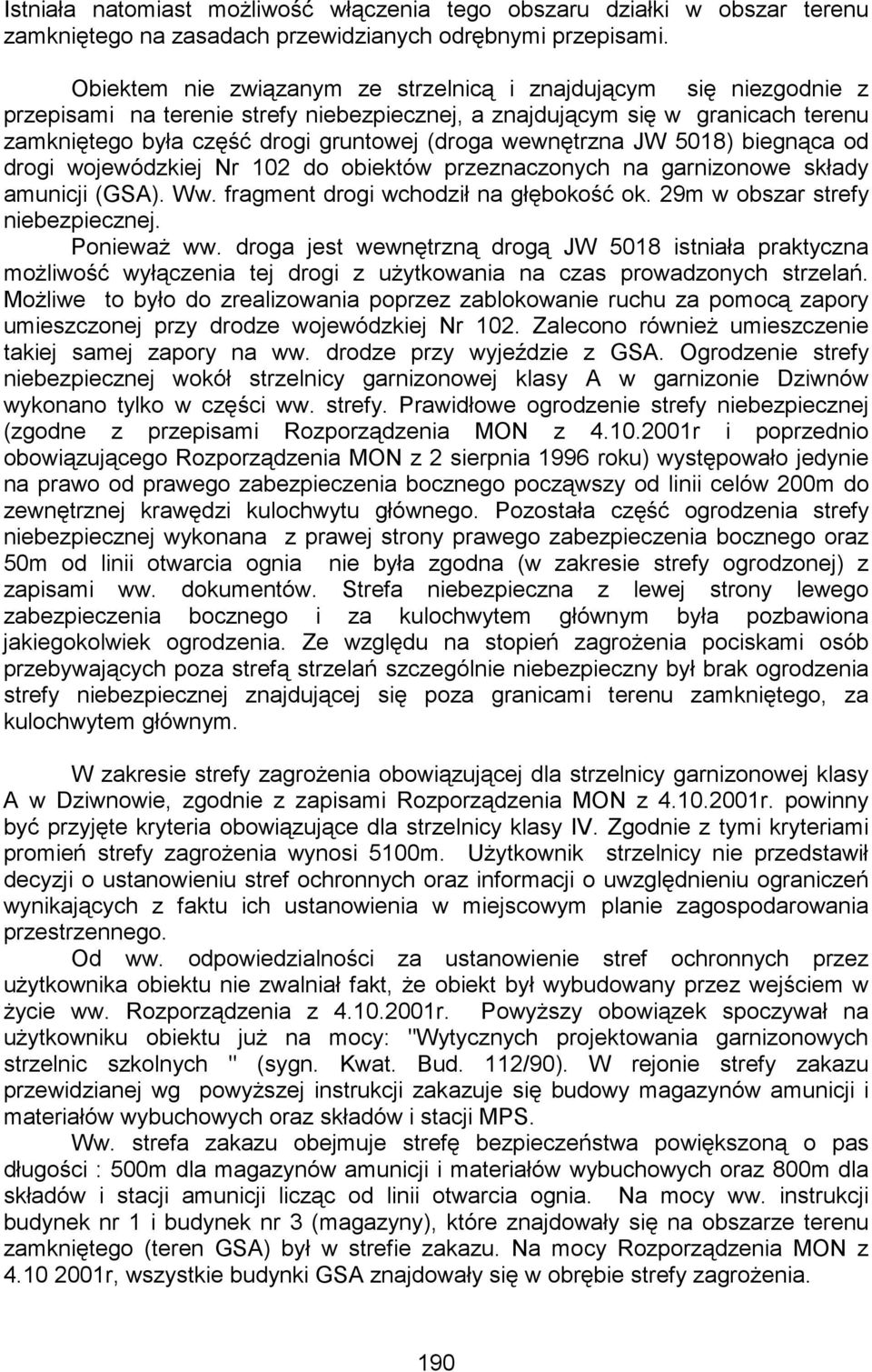wewnętrzna JW 5018) biegnąca od drogi wojewódzkiej Nr 102 do obiektów przeznaczonych na garnizonowe składy amunicji (GSA). Ww. fragment drogi wchodził na głębokość ok.