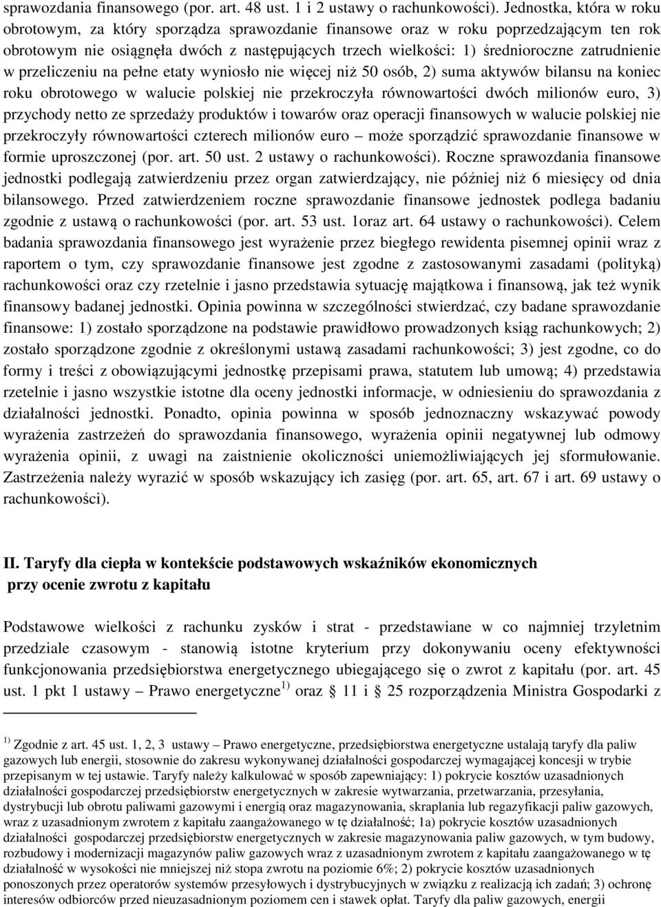 zatrudnienie w przeliczeniu na pełne etaty wyniosło nie więcej niż 50 osób, 2) suma aktywów bilansu na koniec roku obrotowego w walucie polskiej nie przekroczyła równowartości dwóch milionów euro, 3)