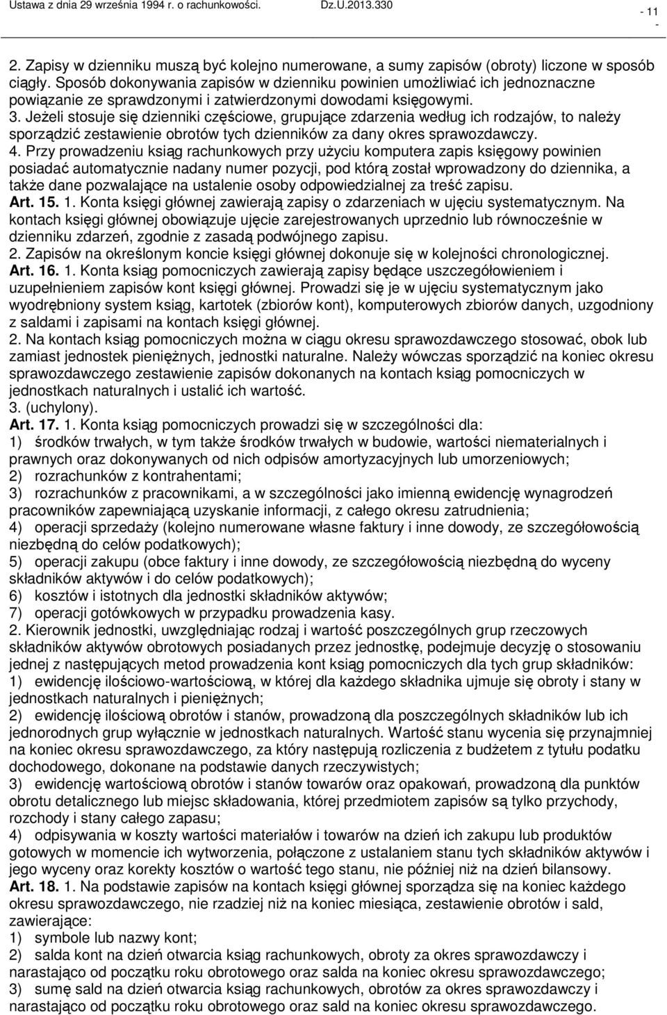 Jeżeli stosuje się dzienniki częściowe, grupujące zdarzenia według ich rodzajów, to należy sporządzić zestawienie obrotów tych dzienników za dany okres sprawozdawczy. 4.