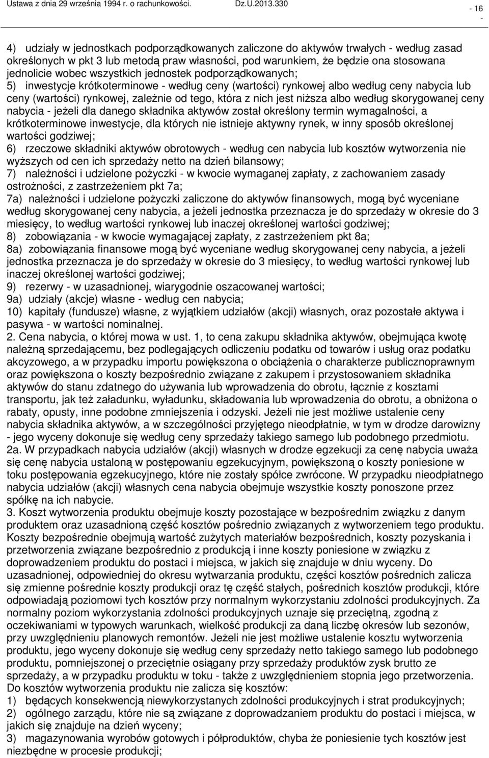albo według skorygowanej ceny nabycia jeżeli dla danego składnika aktywów został określony termin wymagalności, a krótkoterminowe inwestycje, dla których nie istnieje aktywny rynek, w inny sposób