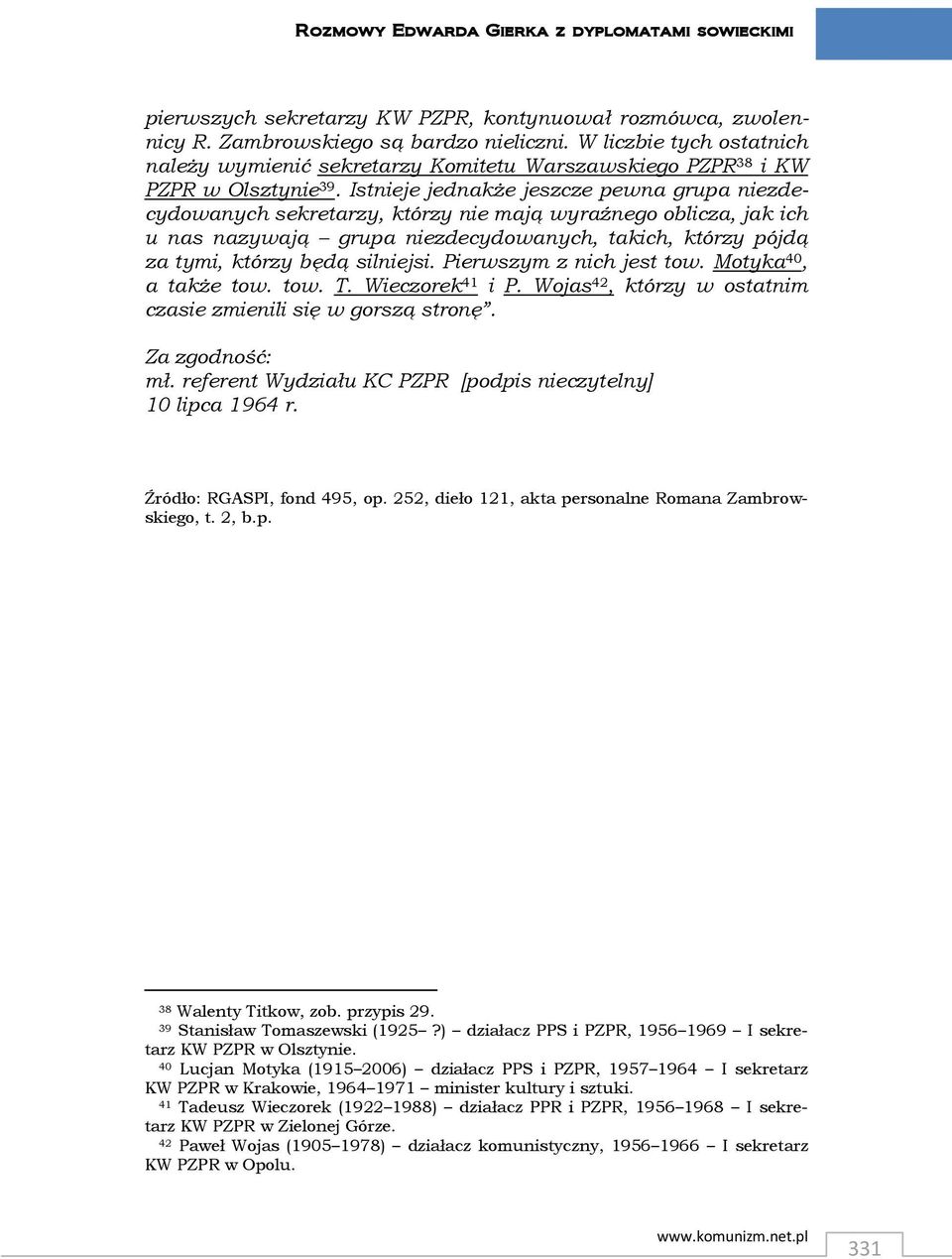 Istnieje jednakże jeszcze pewna grupa niezdecydowanych sekretarzy, którzy nie mają wyraźnego oblicza, jak ich u nas nazywają grupa niezdecydowanych, takich, którzy pójdą za tymi, którzy będą
