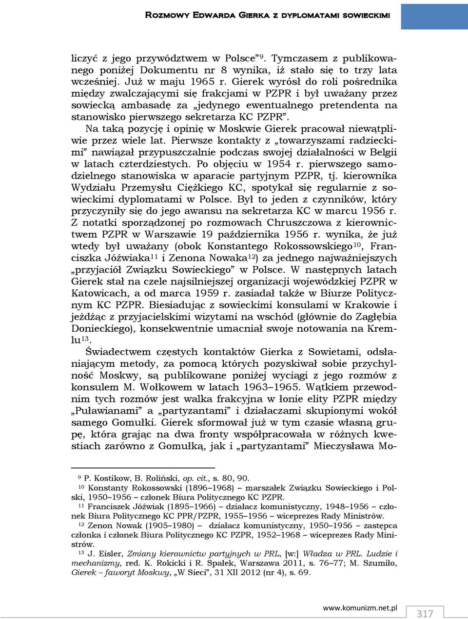 Na taką pozycję i opinię w Moskwie Gierek pracował niewątpliwie przez wiele lat.