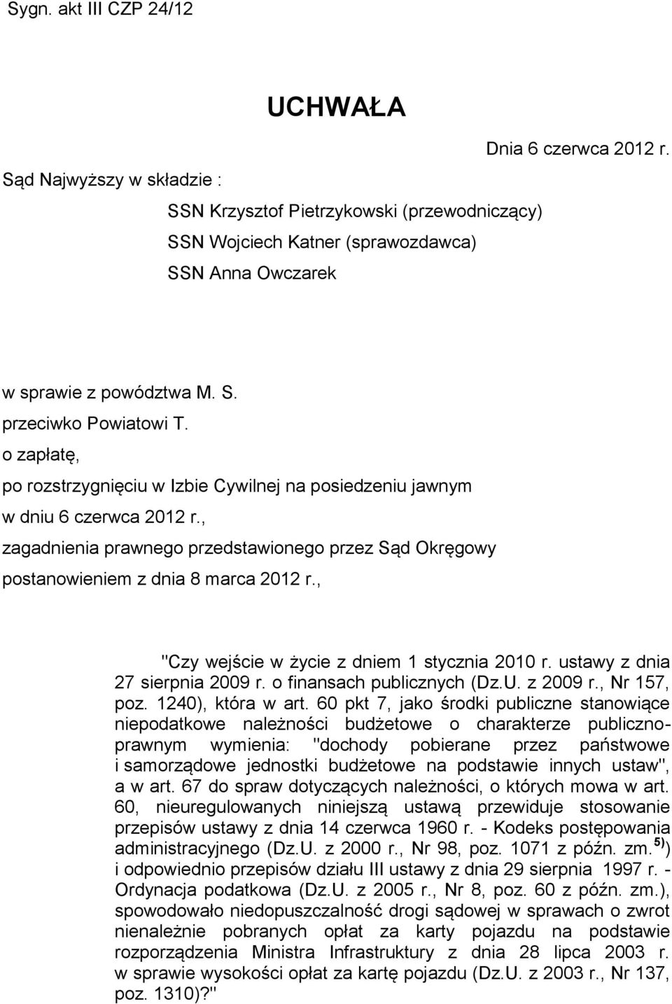 o zapłatę, po rozstrzygnięciu w Izbie Cywilnej na posiedzeniu jawnym w dniu 6 czerwca 2012 r., zagadnienia prawnego przedstawionego przez Sąd Okręgowy postanowieniem z dnia 8 marca 2012 r.