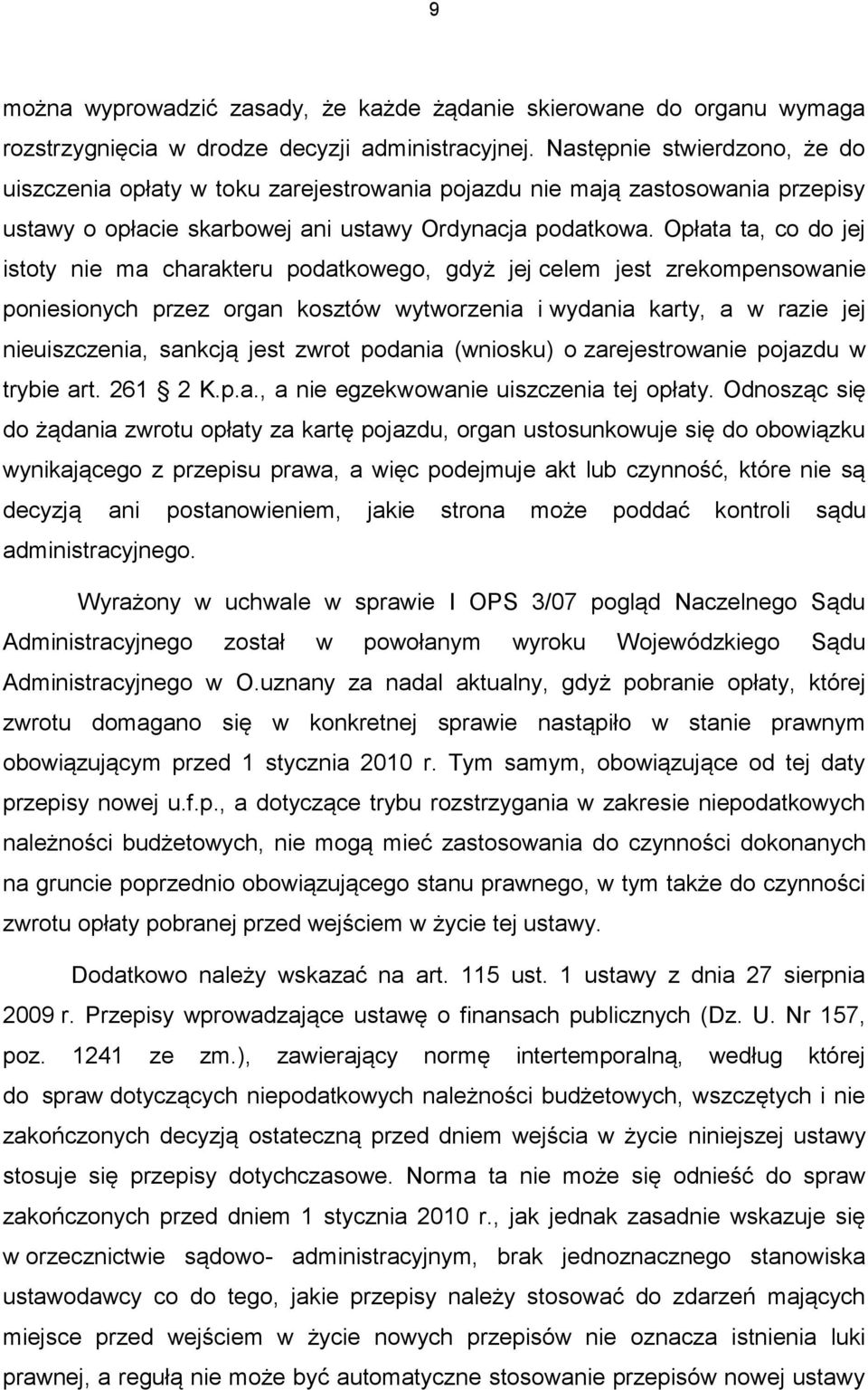 Opłata ta, co do jej istoty nie ma charakteru podatkowego, gdyż jej celem jest zrekompensowanie poniesionych przez organ kosztów wytworzenia i wydania karty, a w razie jej nieuiszczenia, sankcją jest