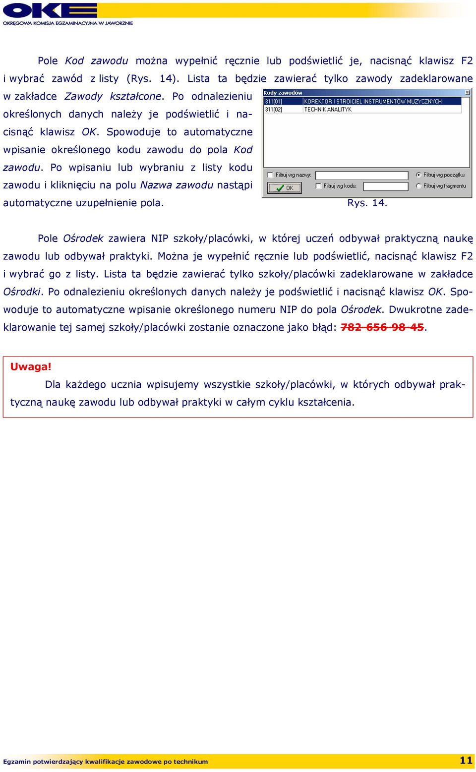 Po wpisaniu lub wybraniu z listy kodu zawodu i kliknięciu na polu Nazwa zawodu nastąpi automatyczne uzupełnienie pola. Rys. 14.