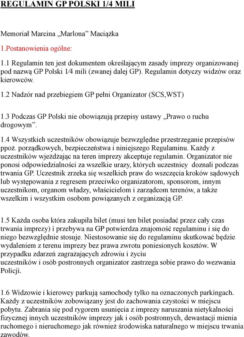 3 Podczas GP Polski nie obowiązują przepisy ustawy Prawo o ruchu drogowym. 1.4 Wszystkich uczestników obowiązuje bezwzględne przestrzeganie przepisów ppoż.