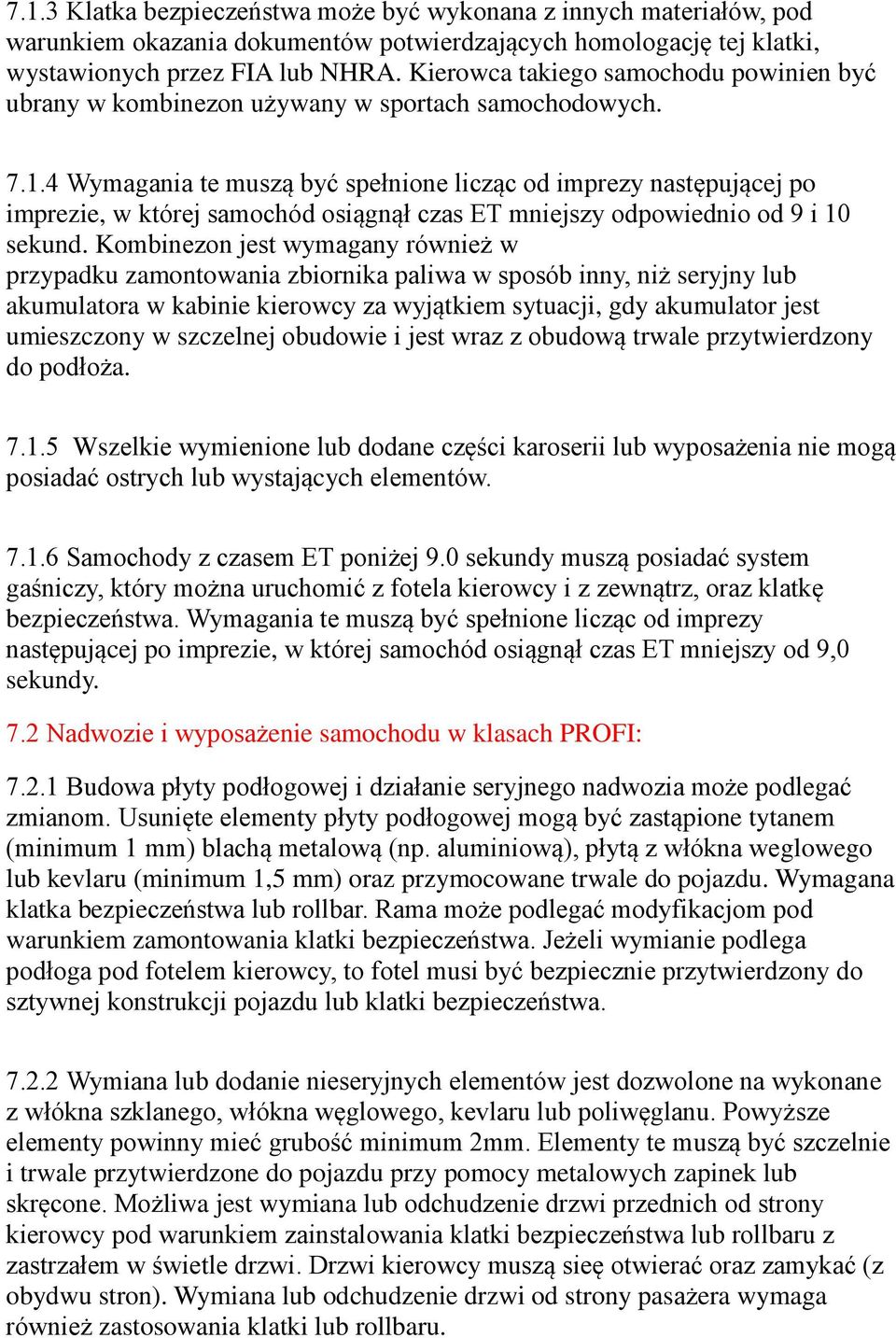 4 Wymagania te muszą byc spełnione licząc od imprezy następującej po imprezie, w której samochód osiągnął czas ET mniejszy odpowiednio od 9 i 10 sekund.