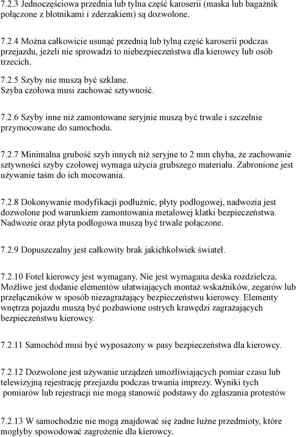 Zabronione jest używanie tas m do ich mocowania. 7.2.8 Dokonywanie modyfikacji podłużnic, płyty podłogowej, nadwozia jest dozwolone pod warunkiem zamontowania metalowej klatki bezpieczen stwa.